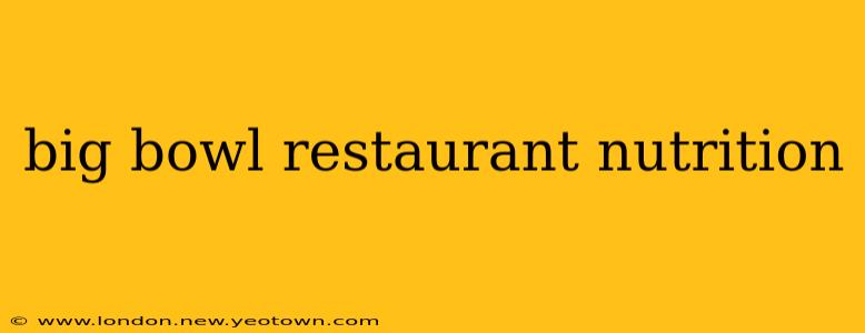big bowl restaurant nutrition