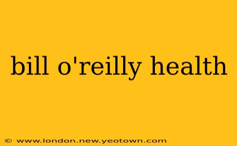 bill o'reilly health
