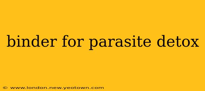 binder for parasite detox