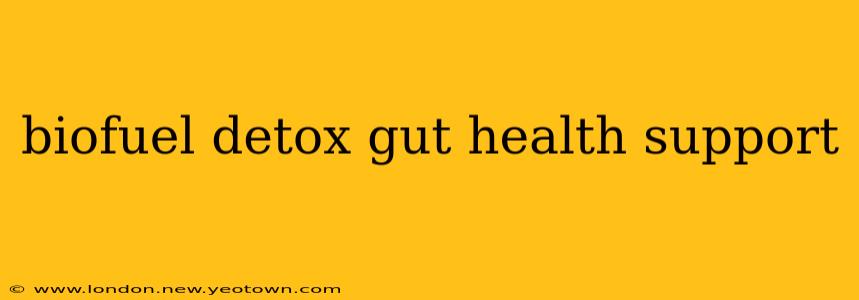 biofuel detox gut health support