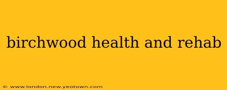 birchwood health and rehab