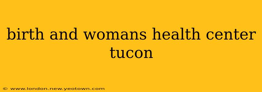 birth and womans health center tucon