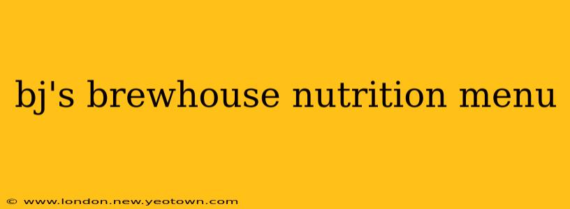 bj's brewhouse nutrition menu