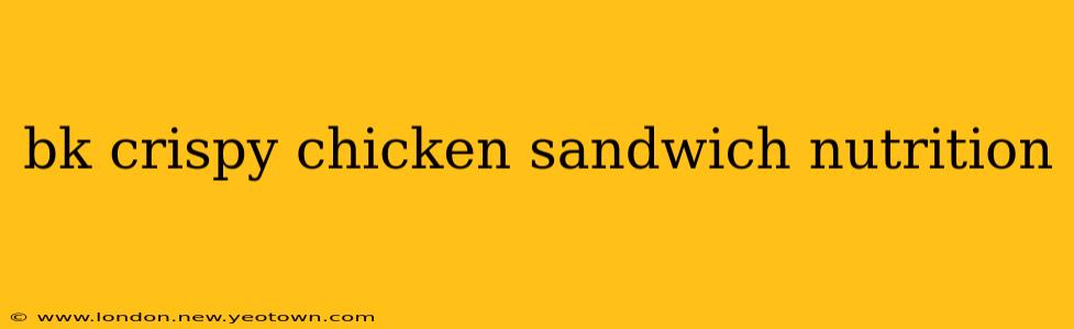 bk crispy chicken sandwich nutrition