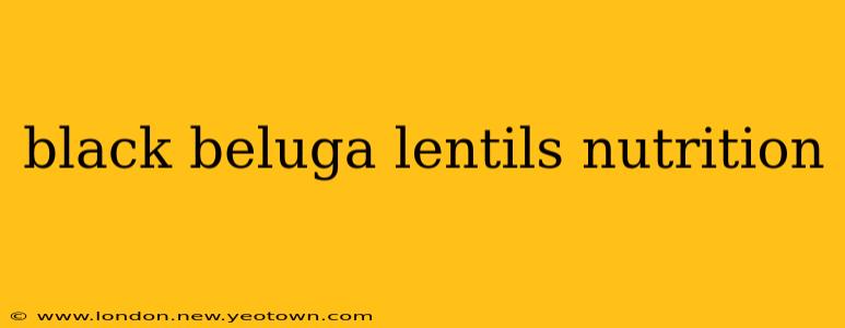 black beluga lentils nutrition
