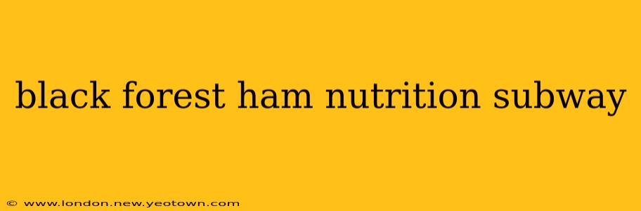 black forest ham nutrition subway