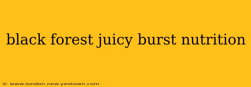 black forest juicy burst nutrition