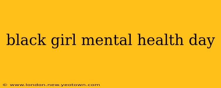 black girl mental health day