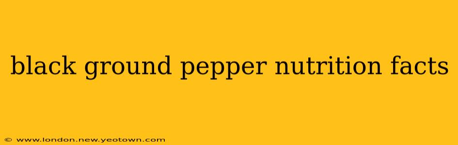 black ground pepper nutrition facts