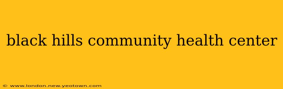 black hills community health center