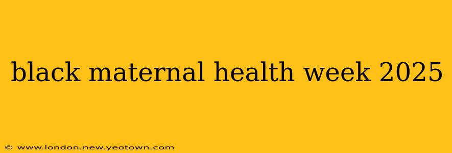 black maternal health week 2025
