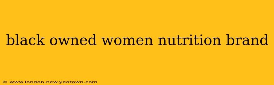 black owned women nutrition brand
