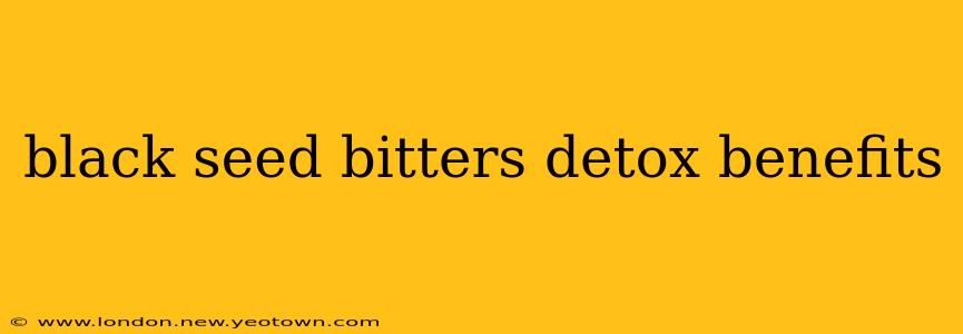 black seed bitters detox benefits
