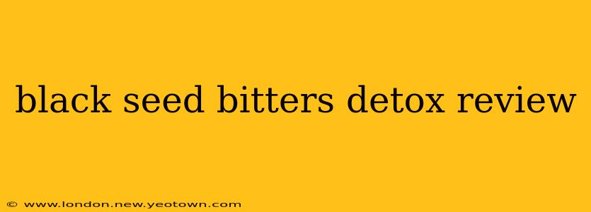 black seed bitters detox review