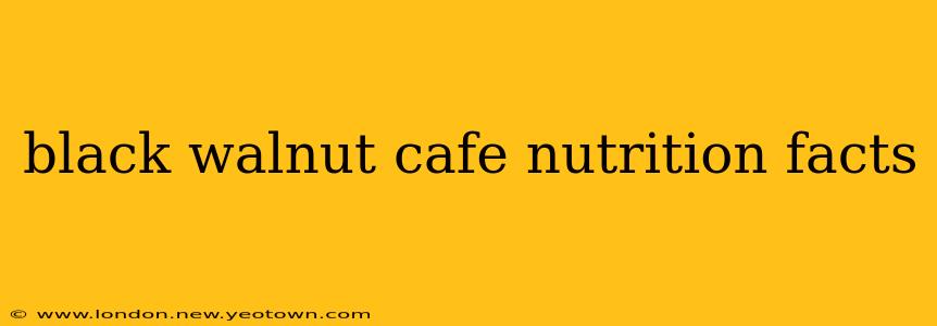 black walnut cafe nutrition facts