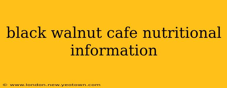 black walnut cafe nutritional information