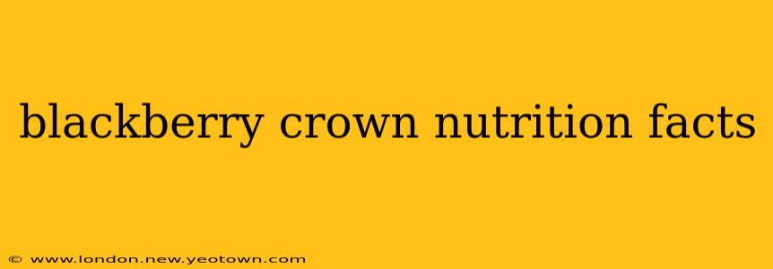 blackberry crown nutrition facts