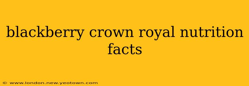 blackberry crown royal nutrition facts