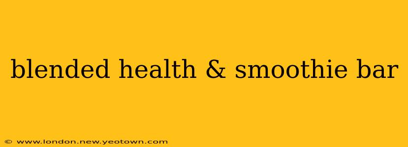 blended health & smoothie bar