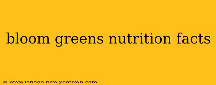 bloom greens nutrition facts
