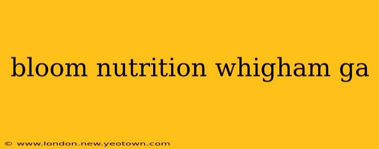 bloom nutrition whigham ga