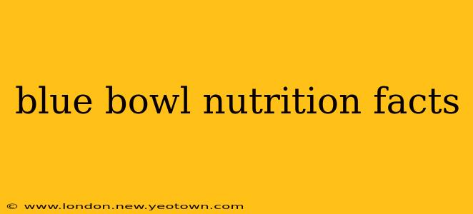 blue bowl nutrition facts