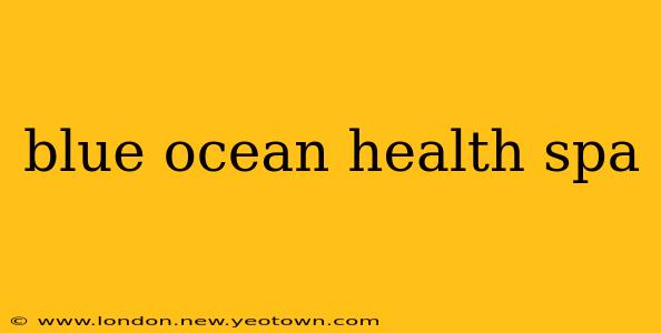 blue ocean health spa