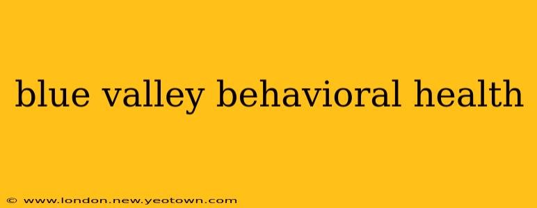 blue valley behavioral health