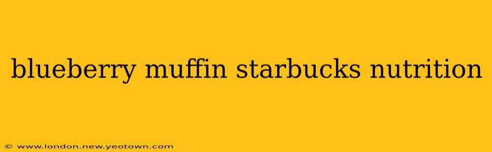 blueberry muffin starbucks nutrition