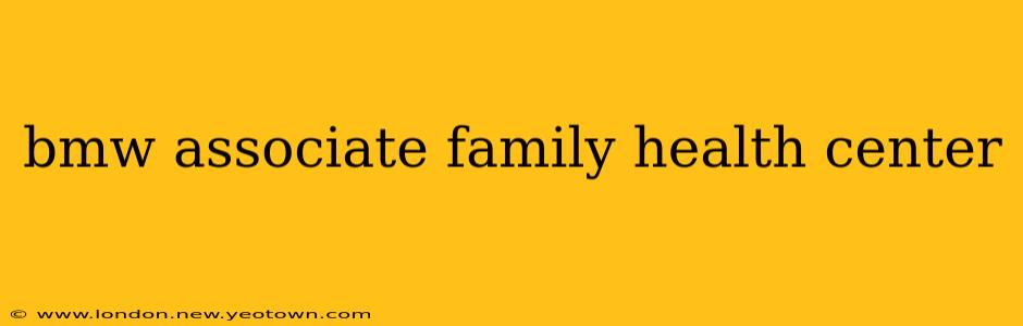 bmw associate family health center