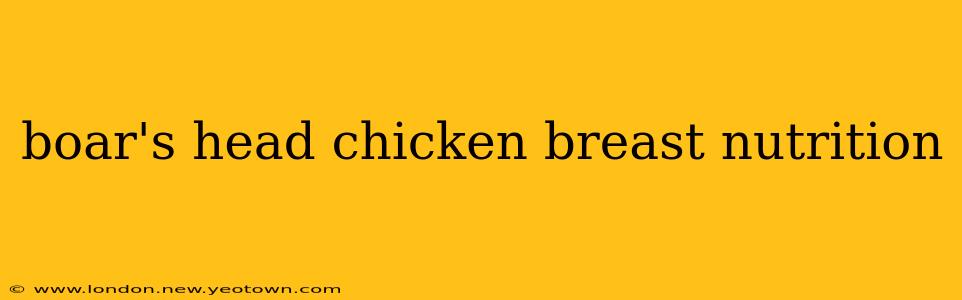 boar's head chicken breast nutrition