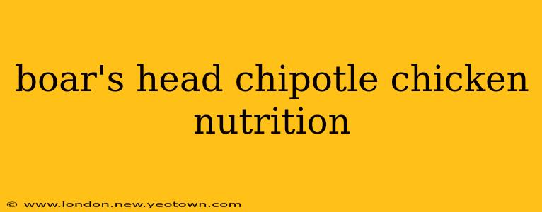boar's head chipotle chicken nutrition