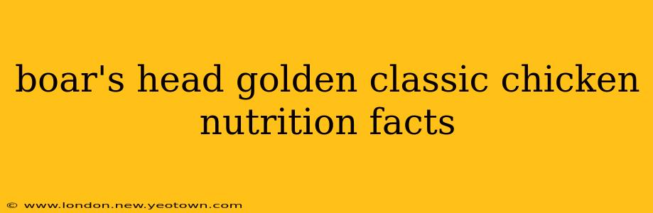 boar's head golden classic chicken nutrition facts