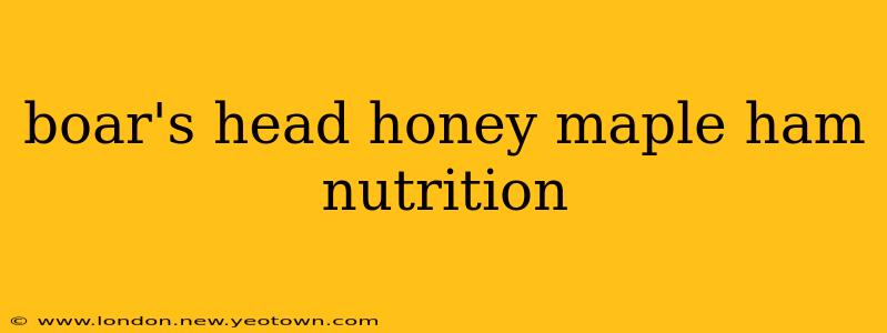 boar's head honey maple ham nutrition