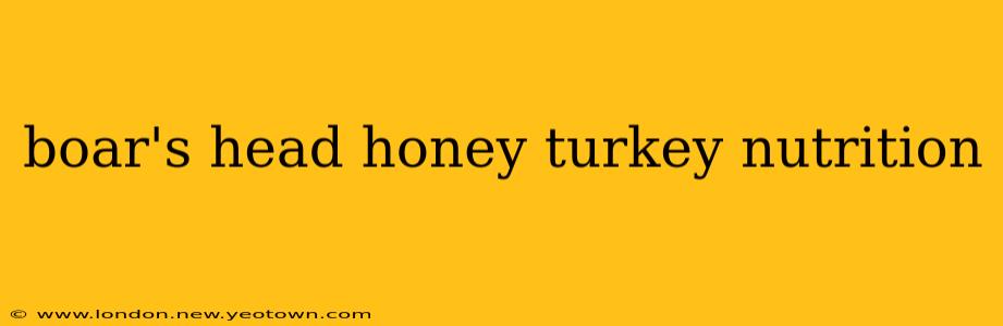 boar's head honey turkey nutrition