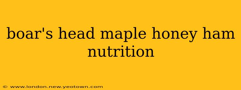 boar's head maple honey ham nutrition