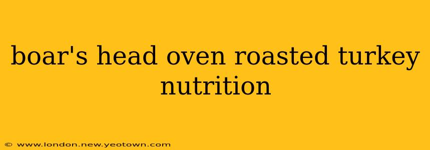 boar's head oven roasted turkey nutrition