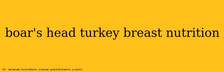 boar's head turkey breast nutrition