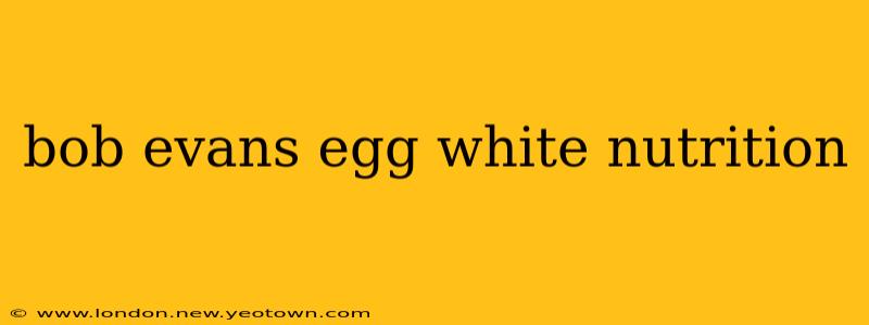 bob evans egg white nutrition