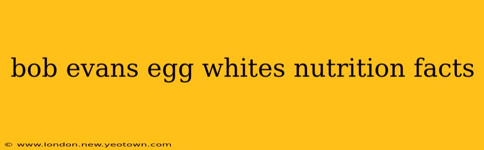 bob evans egg whites nutrition facts