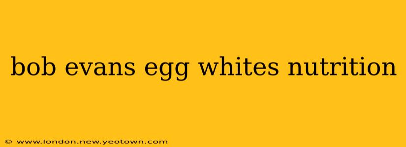 bob evans egg whites nutrition