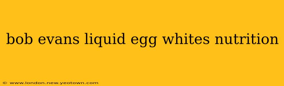 bob evans liquid egg whites nutrition