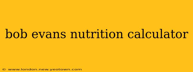 bob evans nutrition calculator