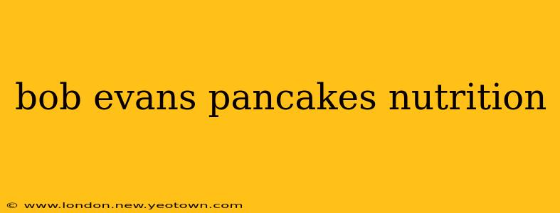 bob evans pancakes nutrition