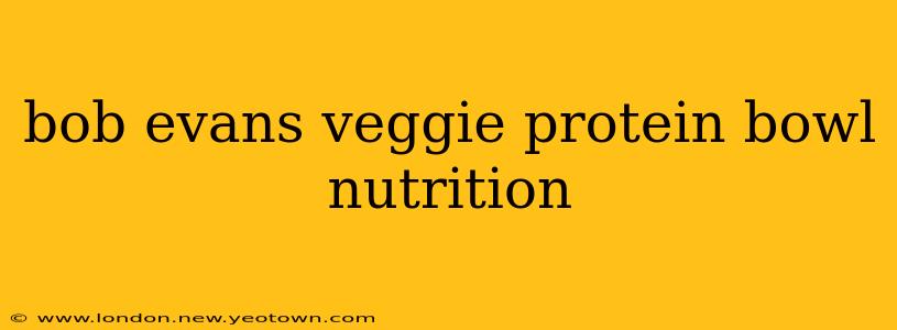 bob evans veggie protein bowl nutrition