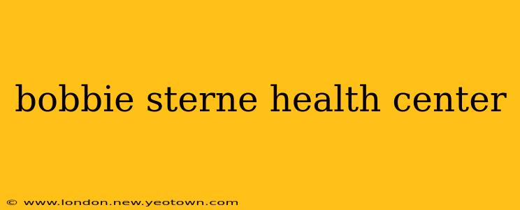 bobbie sterne health center