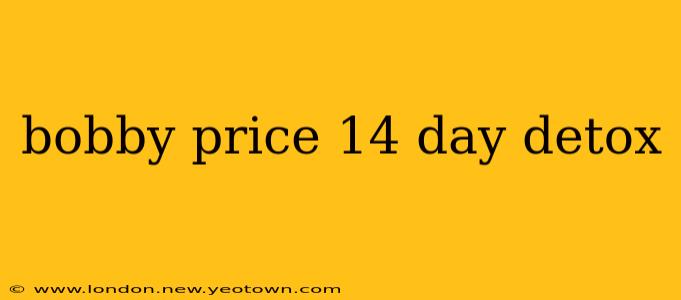 bobby price 14 day detox