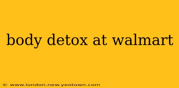 body detox at walmart