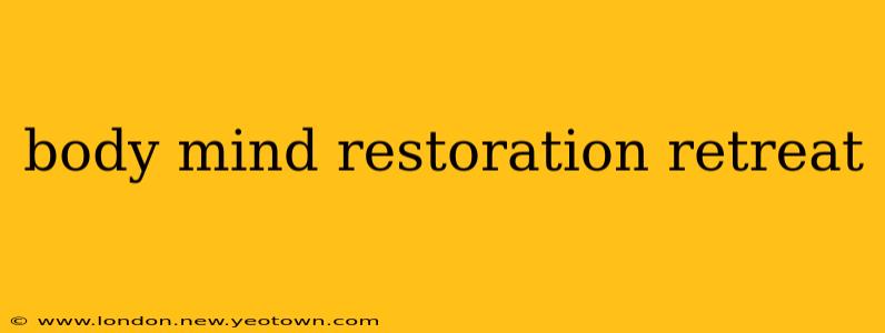 body mind restoration retreat