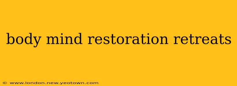 body mind restoration retreats